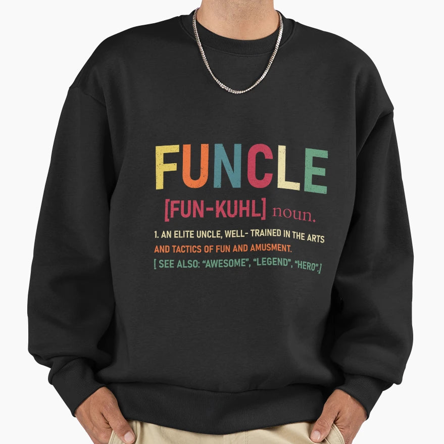 Funcle Funny Uncle Definition Awesome Sweatshirt - Unique Graphic Unisex - T-Shirt, Sweatshirt, Hoodie