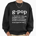 G Pop Grandpa Fathers Day G Pop Sweatshirt - Casual Everyday Wear Unisex - T-Shirt, Sweatshirt, Hoodie