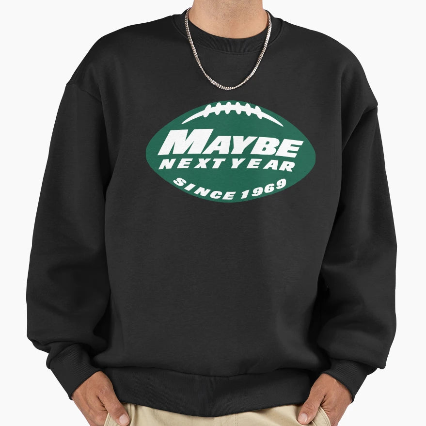 Maybe Next Year Jets Sweatshirt - Custom Art Print Men Women - T-Shirt, Sweatshirt, Hoodie