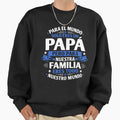 Para El Mundo Solo Eres Un Papa Sweatshirt - Casual Everyday Wear Unisex - T-Shirt, Sweatshirt, Hoodie