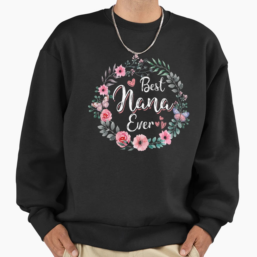 Best Nana Ever Mothers Day Mom Mimi Sweatshirt - Fun Novelty Design Unisex - T-Shirt, Sweatshirt, Hoodie