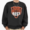 Good Better Best Sweatshirt - Casual Everyday Wear Unisex - T-Shirt, Sweatshirt, Hoodie