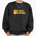 No Ticket No Support It Specialist Sweatshirt - Trendy Graphic Men Women - T-Shirt, Sweatshirt, Hoodie