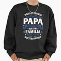 Para El Mundo Solo Eres Un Pap Sweatshirt - Novelty Apparel Unisex - T-Shirt, Sweatshirt, Hoodie