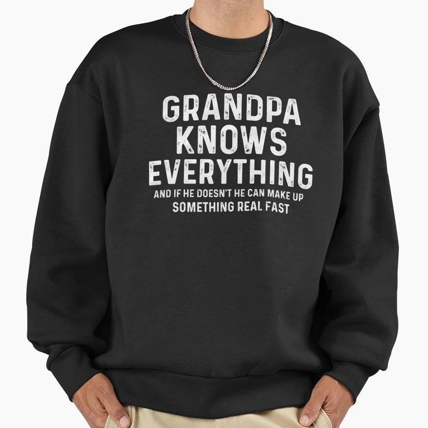 Grandpa Knows Everything Funny Sweatshirt - Fun Novelty Design Men Women - T-Shirt, Sweatshirt, Hoodie