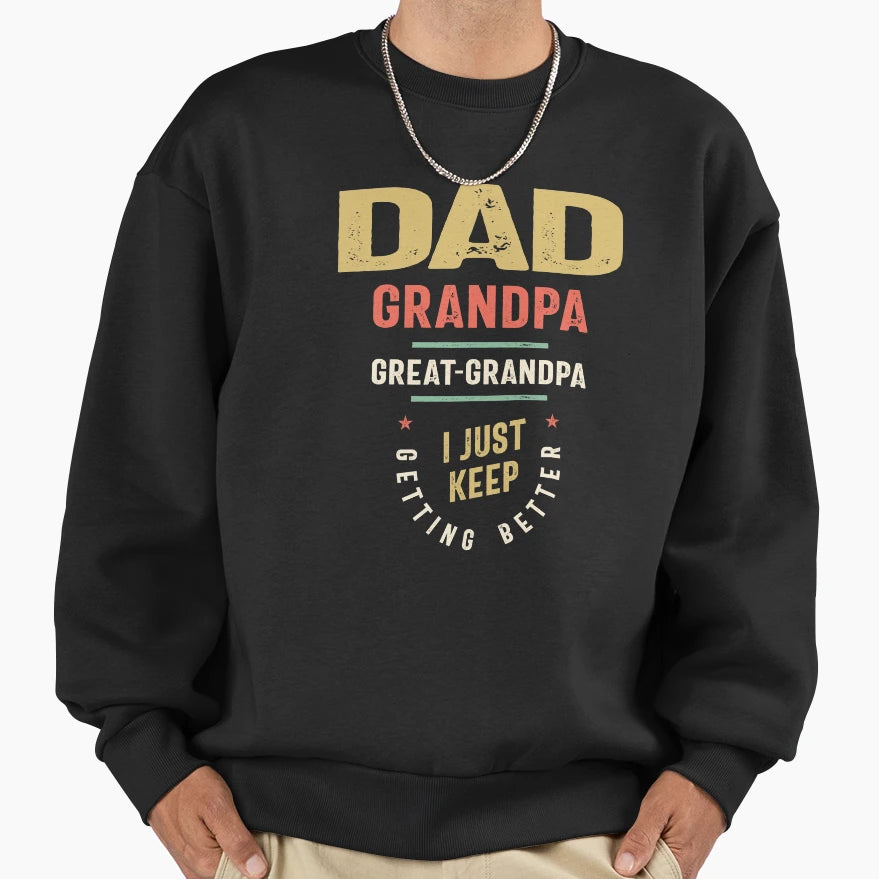 Dad Grandpa Great Grandpa Just Keep Sweatshirt - Novelty Apparel Men Women - T-Shirt, Sweatshirt, Hoodie
