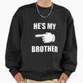 Hes My Brother Sweatshirt - Aesthetic Graphic Unisex - T-Shirt, Sweatshirt, Hoodie