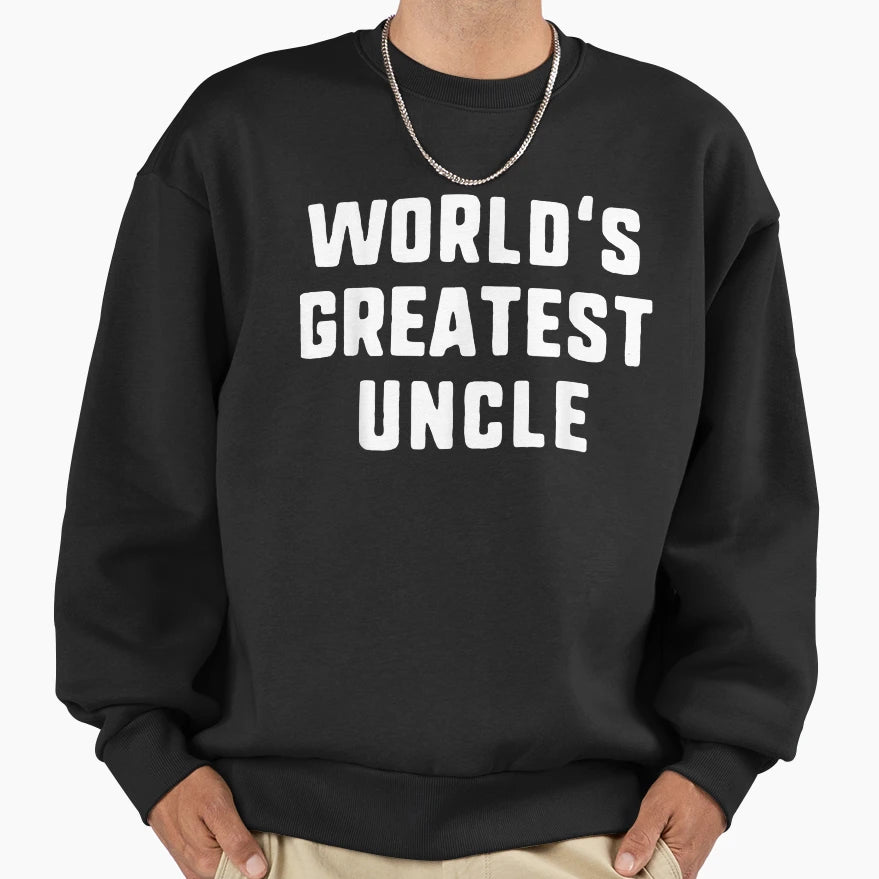 Worlds Greatest Uncle Funny Gift Sweatshirt - Unique Graphic Men Women - T-Shirt, Sweatshirt, Hoodie