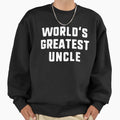 Worlds Greatest Uncle Funny Gift Sweatshirt - Unique Graphic Men Women - T-Shirt, Sweatshirt, Hoodie
