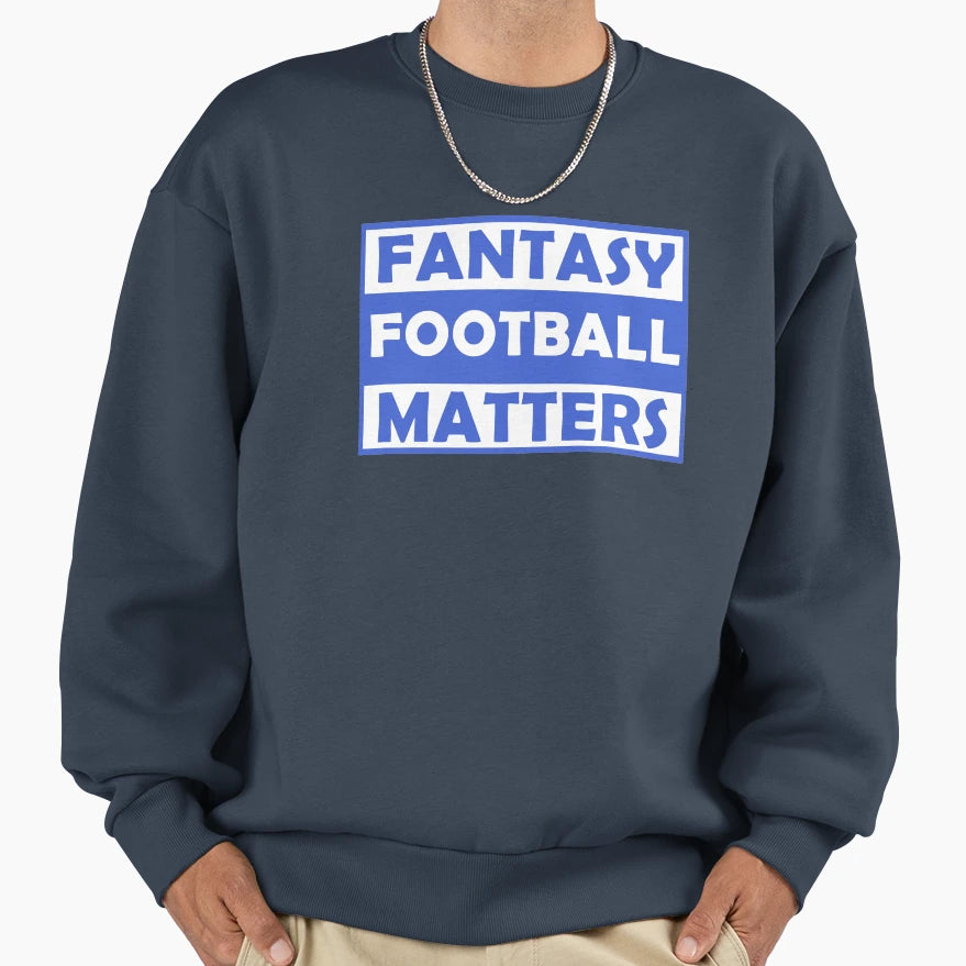Fantasy Football Matters T-Shirt - Unique Graphic Unisex - T-Shirt, Sweatshirt, Hoodie