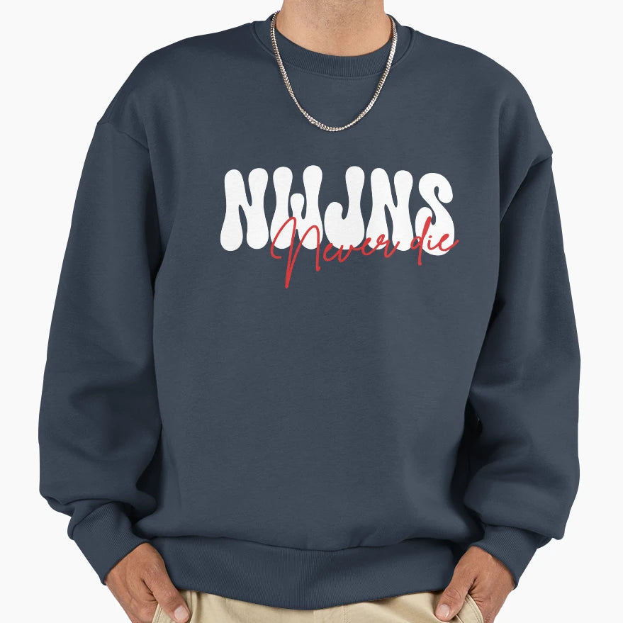 Nwjns Never Die Sweatshirt - Graphic Print Unisex - T-Shirt, Sweatshirt, Hoodie