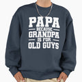 Papa Because Grandpa Is Old Sweatshirt - Casual Everyday Wear for Adults - T-Shirt, Sweatshirt, Hoodie