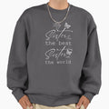My Sister Has Best Sister World And Sweatshirt - Graphic Print Unisex - T-Shirt, Sweatshirt, Hoodie