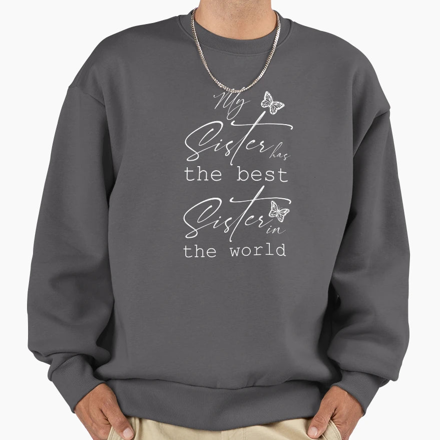 My Sister Has Best Sister World And Sweatshirt - Graphic Print Unisex - T-Shirt, Sweatshirt, Hoodie
