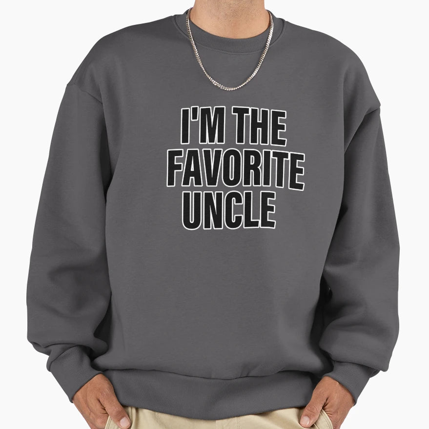 Im Favorite Uncle Sweatshirt - Fun Novelty Design Unisex - T-Shirt, Sweatshirt, Hoodie