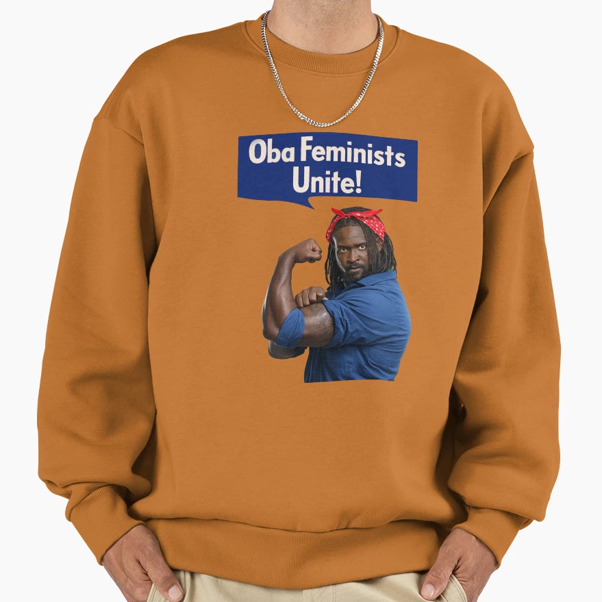 Oba Femi Oba Feminist Sweatshirt - Novelty Apparel Unisex - T-Shirt, Sweatshirt, Hoodie