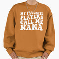 My Favorite Players Call Me Nana Sweatshirt - Novelty Apparel for Adults - T-Shirt, Sweatshirt, Hoodie
