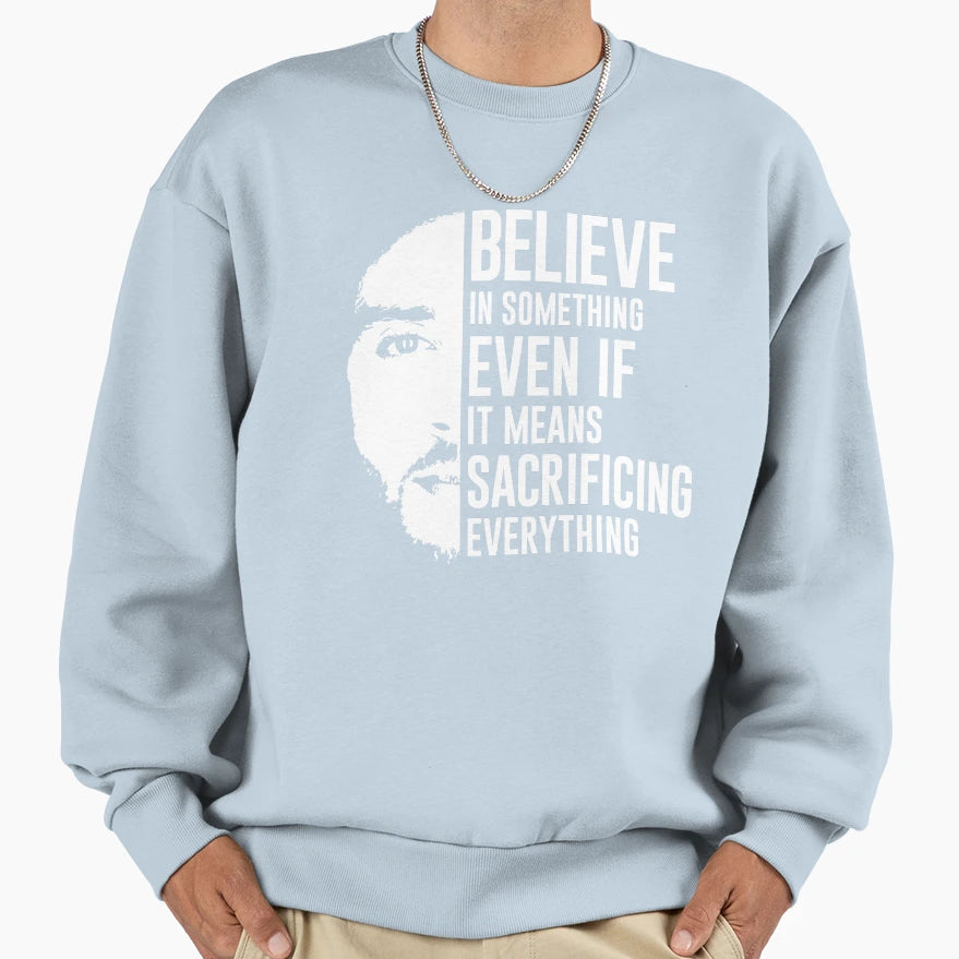 Believe Something Colin Kaepernick Sweatshirt - Graphic Print Unisex - T-Shirt, Sweatshirt, Hoodie