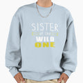 Sister Wild One Sweatshirt - Casual Everyday Wear Men Women - T-Shirt, Sweatshirt, Hoodie