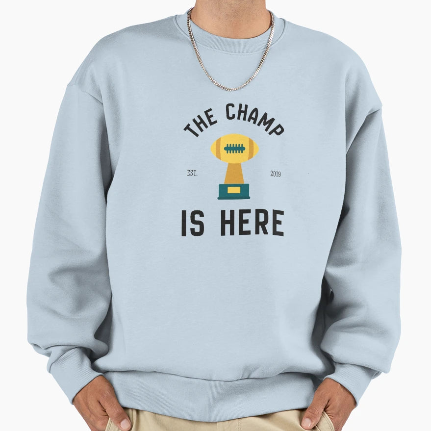 Champ Is Here Fantasy Football Sweatshirt - Fun Novelty Design Unisex - T-Shirt, Sweatshirt, Hoodie