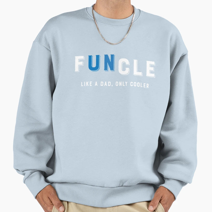 Funcle Like Dad Only Cooler Sweatshirt - Aesthetic Graphic for Adults - T-Shirt, Sweatshirt, Hoodie