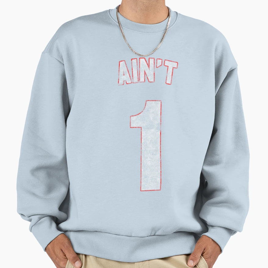 Aint 1 Sweatshirt - Minimalist Print for Adults - T-Shirt, Sweatshirt, Hoodie