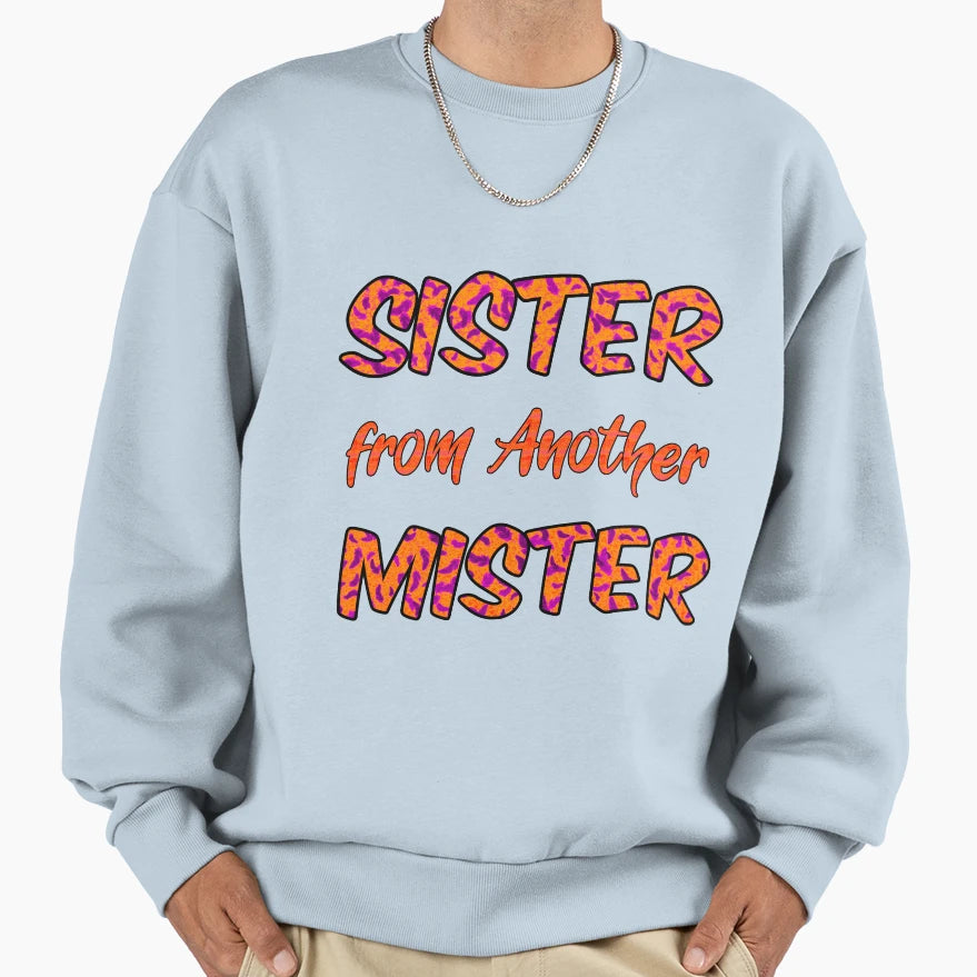 Sister From Another Mister Sweatshirt - Fun Novelty Design Unisex - T-Shirt, Sweatshirt, Hoodie