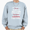 Always Watching Football Sometimes Sweatshirt - Novelty Apparel Men Women - T-Shirt, Sweatshirt, Hoodie