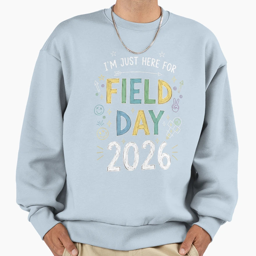 Im Just Here Field Day 2026 Funny Sweatshirt - Aesthetic Graphic Unisex - T-Shirt, Sweatshirt, Hoodie