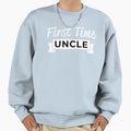 First Time Uncle Sweatshirt - Streetwear Style Men Women - T-Shirt, Sweatshirt, Hoodie
