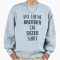 Any Theme Brother Or Sister Sweatshirt - Streetwear Style Unisex - T-Shirt, Sweatshirt, Hoodie