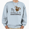 My Heart Belongs To Quarterback Sweatshirt - Casual Everyday Wear Unisex - T-Shirt, Sweatshirt, Hoodie