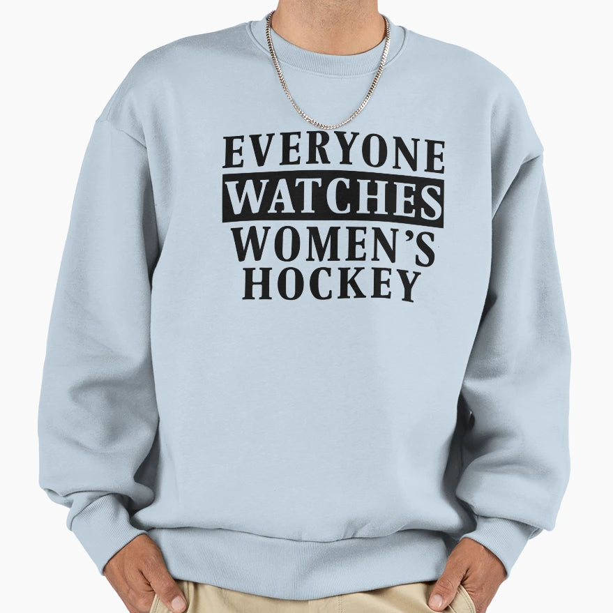 Everyone Watches Womens Hockey Sweatshirt - Fun Novelty Design Unisex - T-Shirt, Sweatshirt, Hoodie