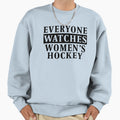 Everyone Watches Womens Hockey Sweatshirt - Fun Novelty Design Unisex - T-Shirt, Sweatshirt, Hoodie