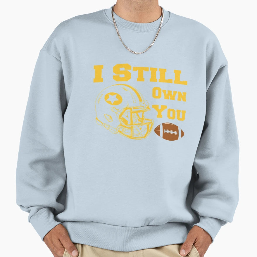 All My Life I Still Own You Sweatshirt - Casual Everyday Wear Men Women - T-Shirt, Sweatshirt, Hoodie