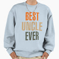 Mens Best Uncle Ever Gift Sweatshirt - Graphic Print for Adults - T-Shirt, Sweatshirt, Hoodie