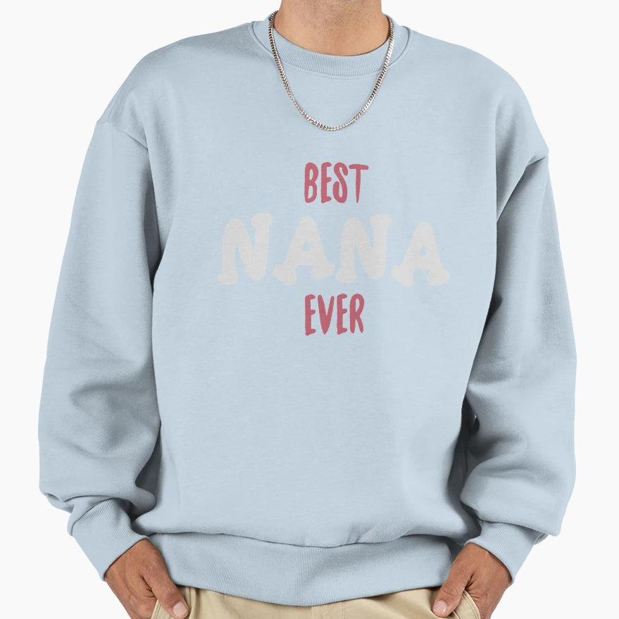 Best Nana Ever Sweatshirt - Streetwear Style Men Women - T-Shirt, Sweatshirt, Hoodie