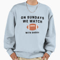 Sundays We Watch Football Daddy Sweatshirt - Custom Art Print Men Women - T-Shirt, Sweatshirt, Hoodie