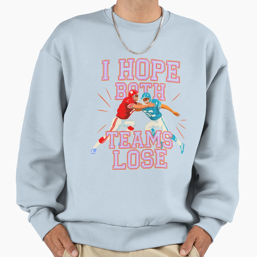 I Hope Both Teams Lose Funny Sweatshirt - Trendy Graphic for Adults - T-Shirt, Sweatshirt, Hoodie