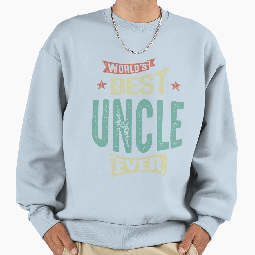 Mens Best Uncle Ever Funny Dad Sweatshirt - Fun Novelty Design Men Women - T-Shirt, Sweatshirt, Hoodie