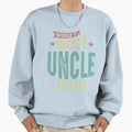Mens Best Uncle Ever Funny Dad Sweatshirt - Fun Novelty Design Men Women - T-Shirt, Sweatshirt, Hoodie