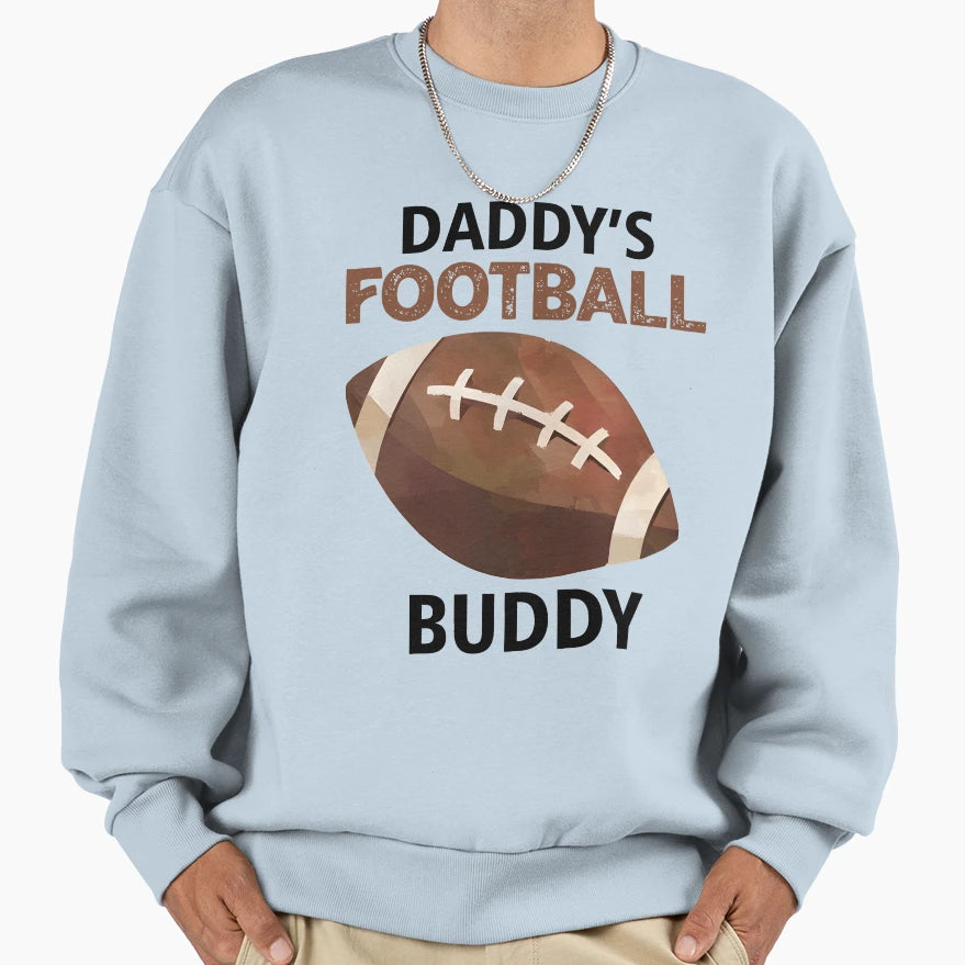 Daddys Football Buddy Sports Fan Sweatshirt - Graphic Print Men Women - T-Shirt, Sweatshirt, Hoodie