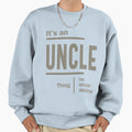 Mens Its Uncle Thing Fathers Day Sweatshirt - Graphic Print for Adults - T-Shirt, Sweatshirt, Hoodie