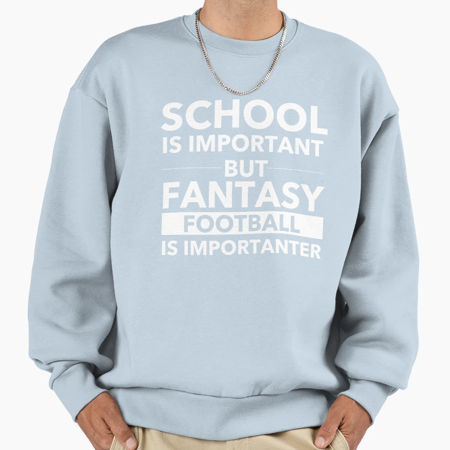 School Is Importanter But Fantasy Sweatshirt - Fun Novelty Design Unisex - T-Shirt, Sweatshirt, Hoodie