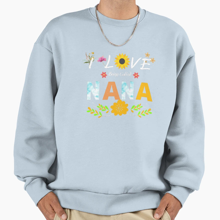I Love Being Called Nana Sweatshirt - Aesthetic Graphic for Adults - T-Shirt, Sweatshirt, Hoodie