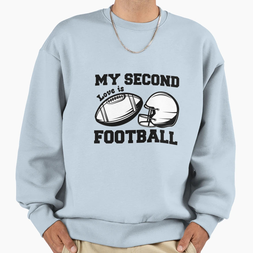My Second Love Is Football Sweatshirt - Fun Novelty Design Unisex - T-Shirt, Sweatshirt, Hoodie