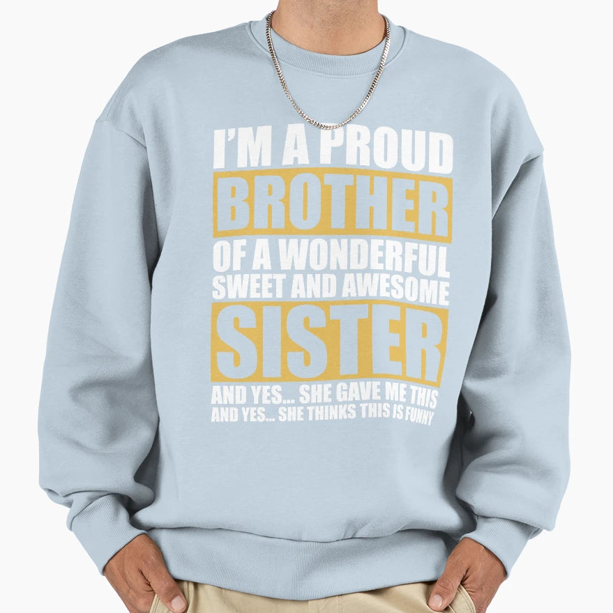 Humorous Proud Brother Im Proud Brother Sweatshirt - Unique Graphic Unisex - T-Shirt, Sweatshirt, Hoodie