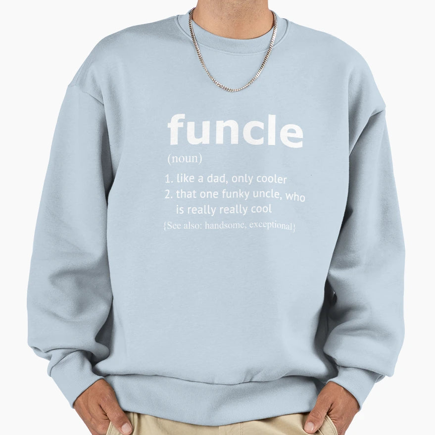 Funcle Like Dad Only Cooler Sweatshirt - Trendy Graphic Men Women - T-Shirt, Sweatshirt, Hoodie