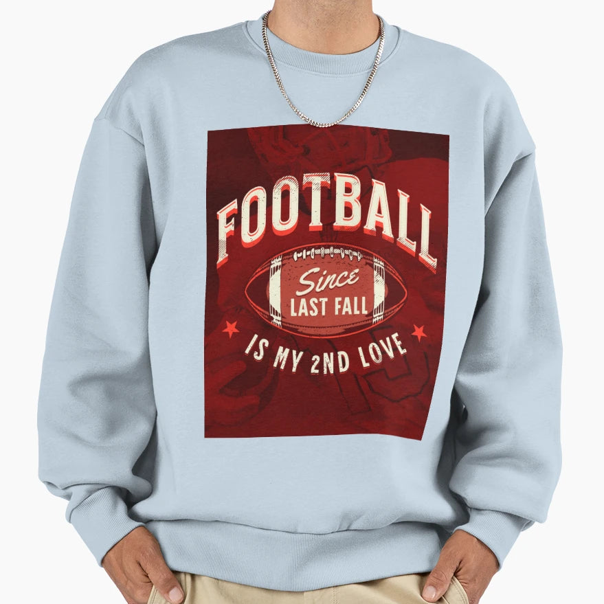 My Second Love Is Football Since Last Sweatshirt - Custom Art Print Unisex - T-Shirt, Sweatshirt, Hoodie