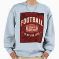 My Second Love Is Football Since Last Sweatshirt - Custom Art Print Unisex - T-Shirt, Sweatshirt, Hoodie